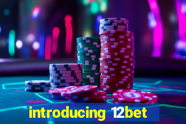 introducing 12bet